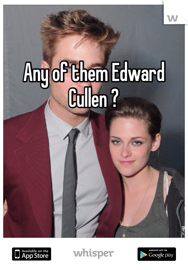 Any of them Edward Cullen ?