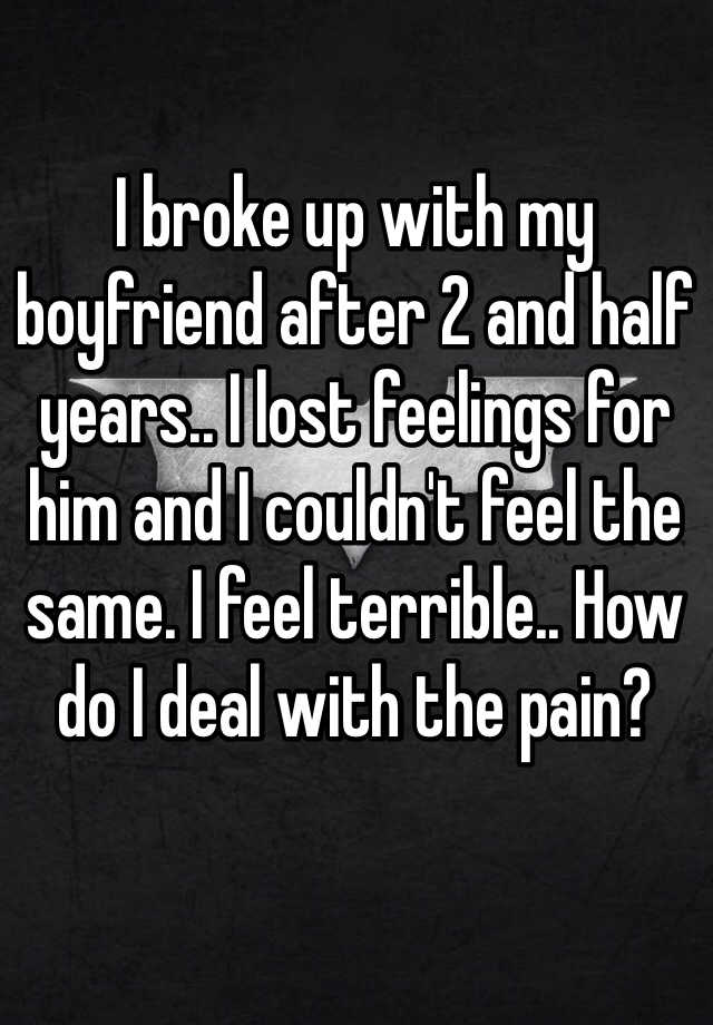 i-broke-up-with-my-boyfriend-after-2-and-half-years-i-lost-feelings