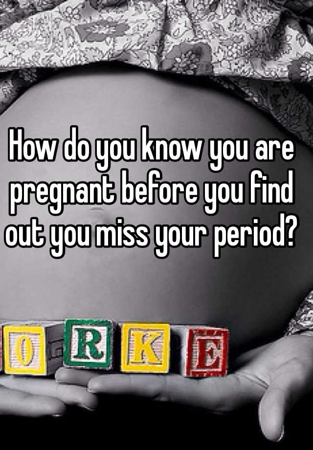 how-do-you-know-you-are-pregnant-before-you-find-out-you-miss-your-period