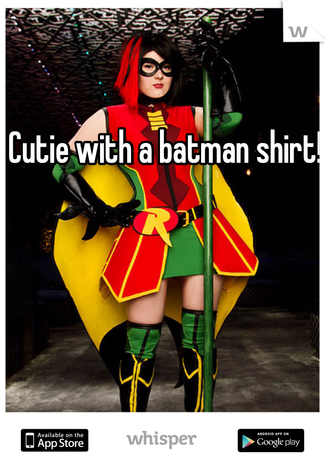 Cutie with a batman shirt! 