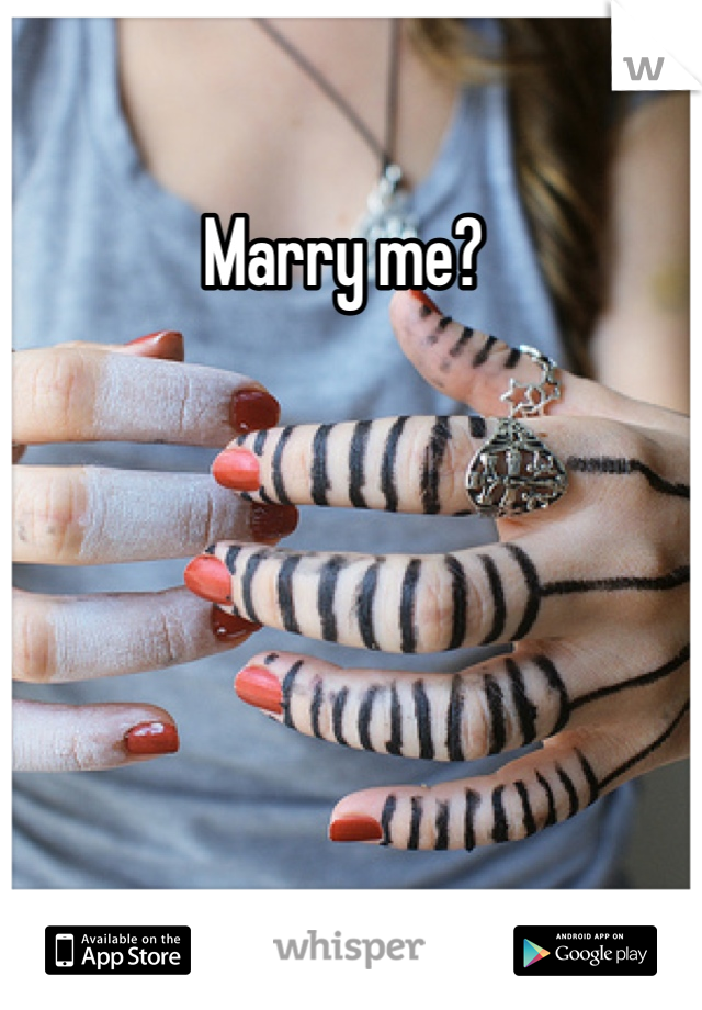 Marry me? 
