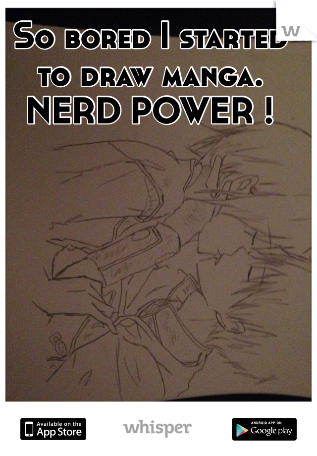 So bored I started to draw manga. NERD POWER ! 