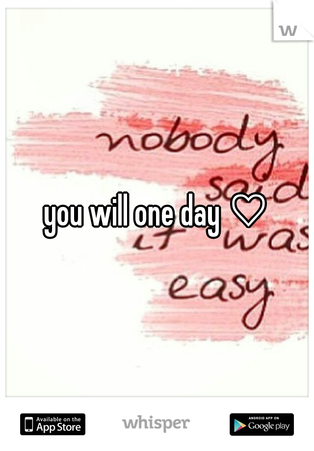 you will one day ♡