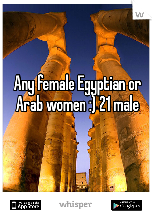 Any female Egyptian or Arab women :) 21 male 