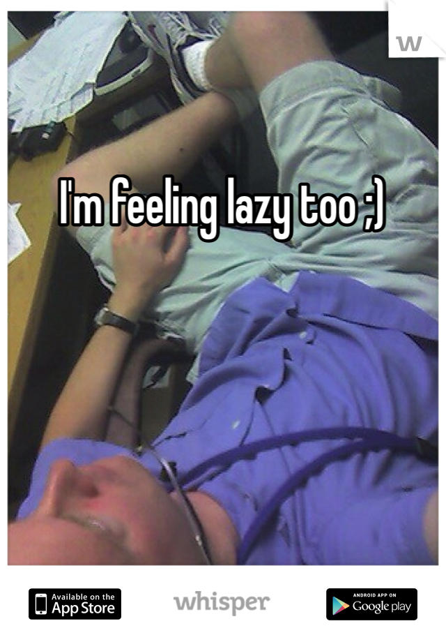 I'm feeling lazy too ;)