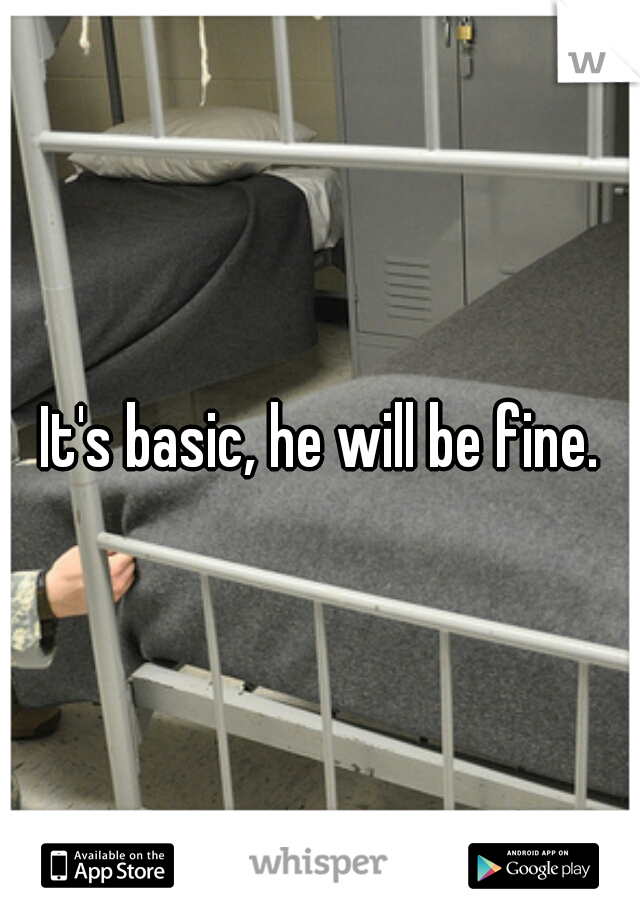 It's basic, he will be fine.