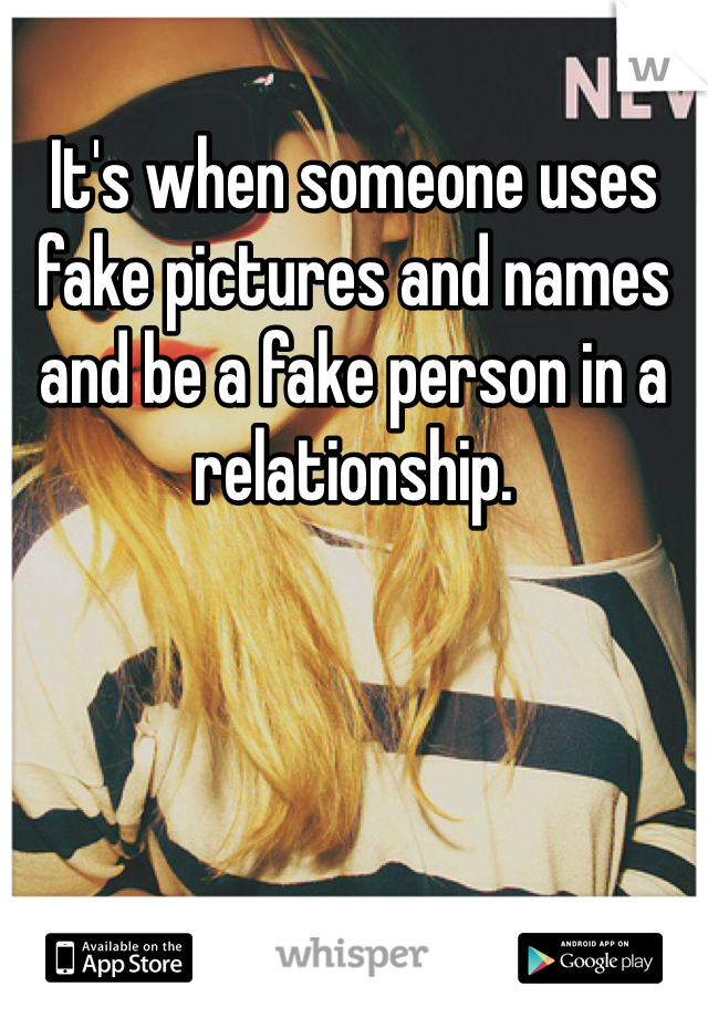 It's when someone uses fake pictures and names and be a fake person in a relationship. 