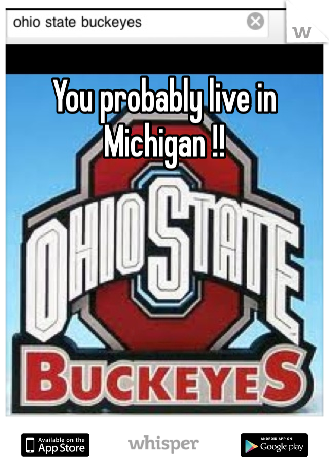 You probably live in Michigan !!  