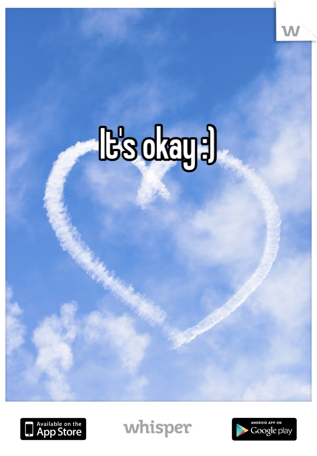 It's okay :)