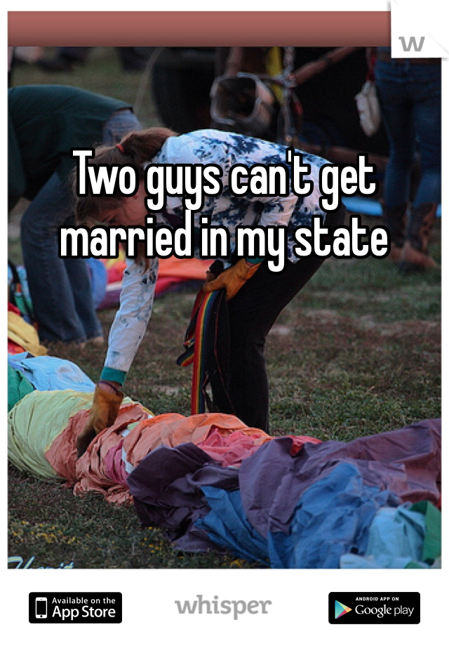 Two guys can't get married in my state