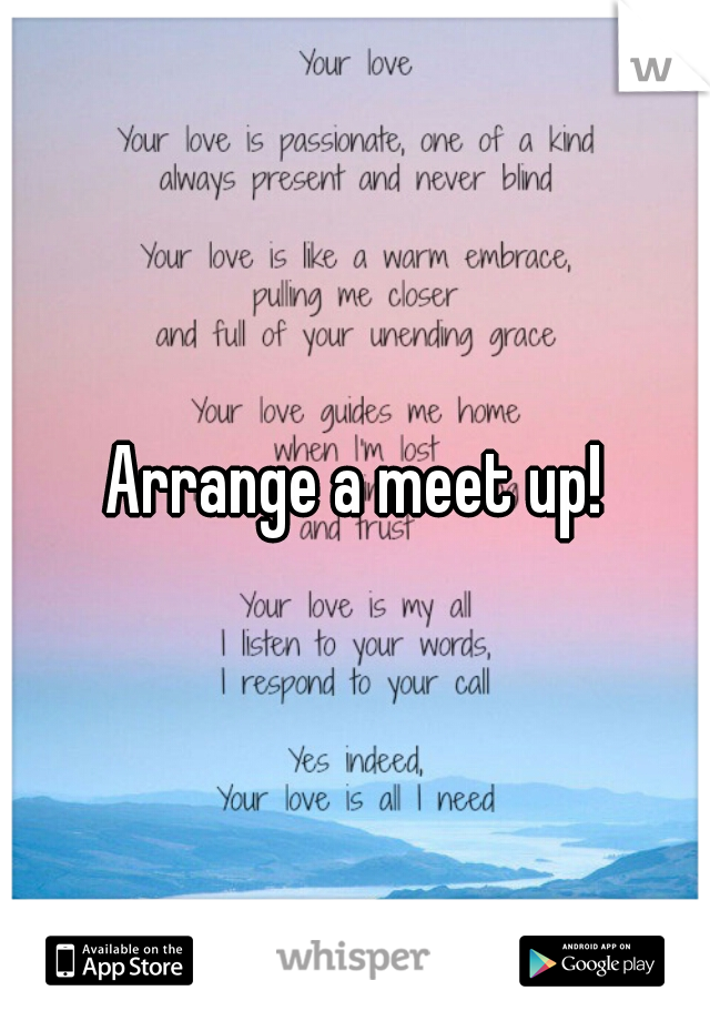 Arrange a meet up!