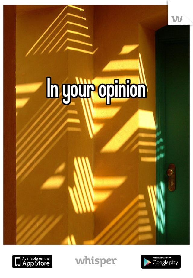 In your opinion