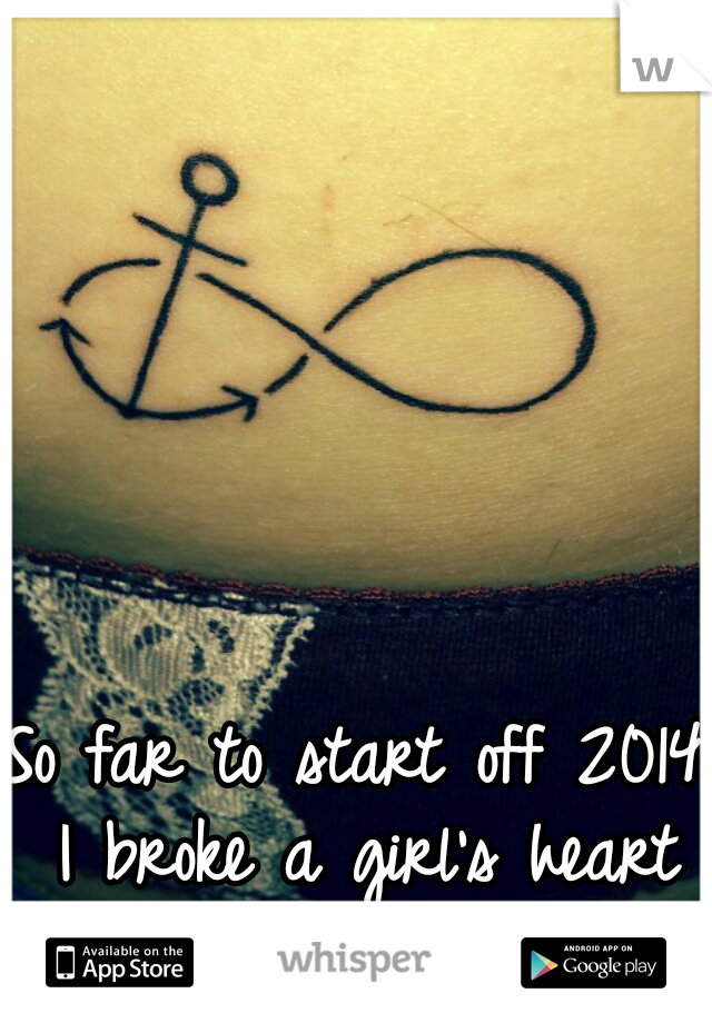 So far to start off 2014 I broke a girl's heart :/and got this tattoo 