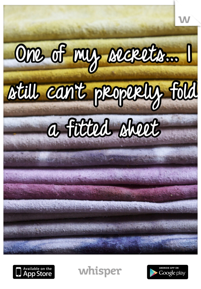 One of my secrets... I still can't properly fold a fitted sheet 