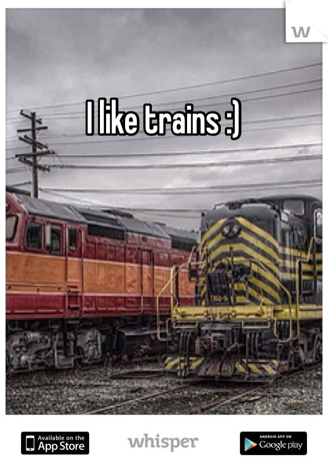 I like trains :)