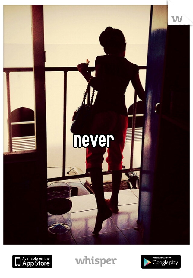 never 