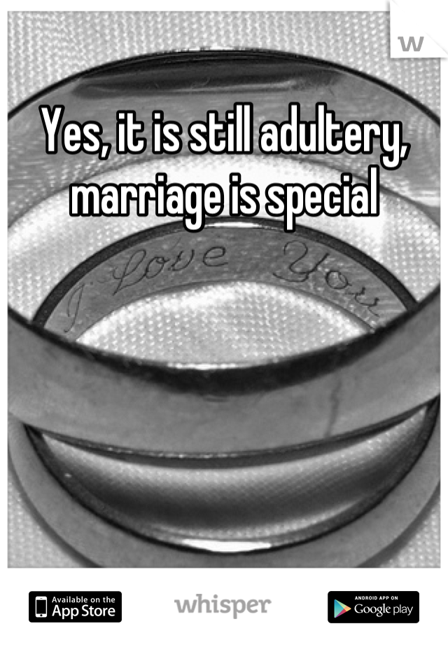 Yes, it is still adultery, marriage is special
