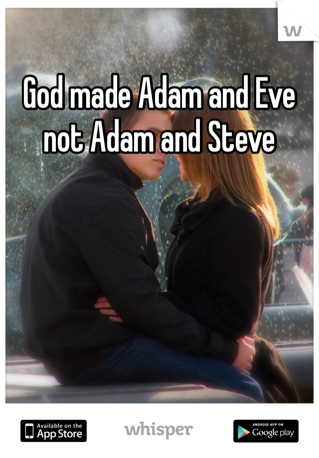 God made Adam and Eve not Adam and Steve 