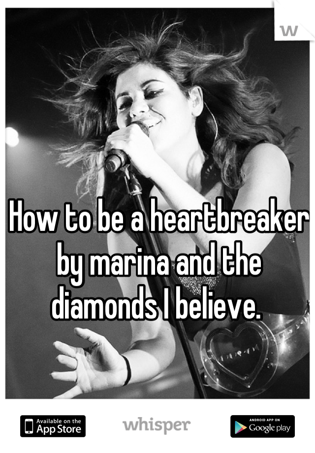 How to be a heartbreaker by marina and the diamonds I believe. 