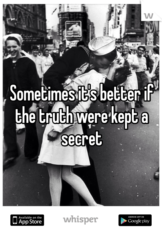 Sometimes it's better if the truth were kept a secret 