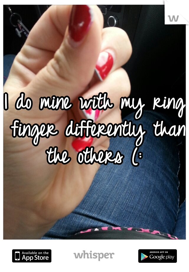 I do mine with my ring finger differently than the others (: 