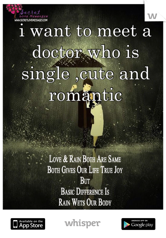 i want to meet a doctor who is single ,cute and romantic