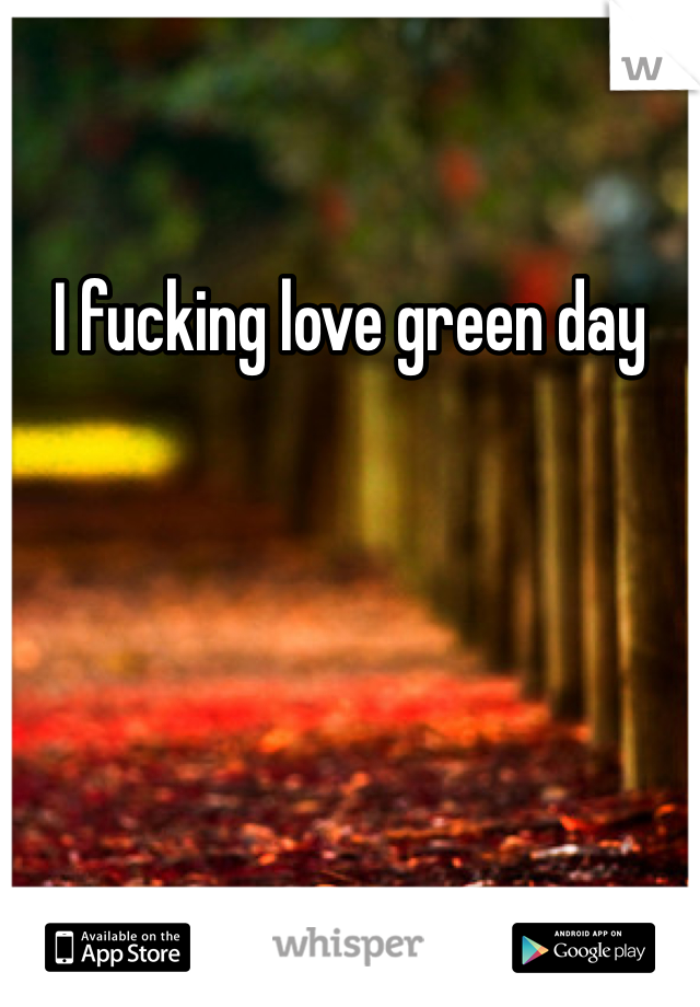 I fucking love green day