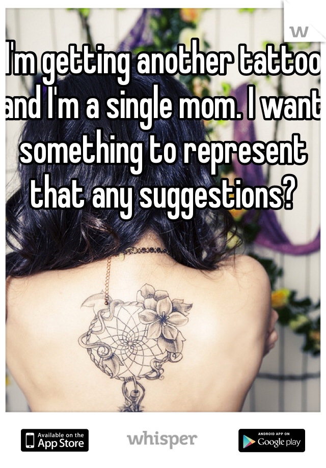 I'm getting another tattoo and I'm a single mom. I want something to represent that any suggestions?