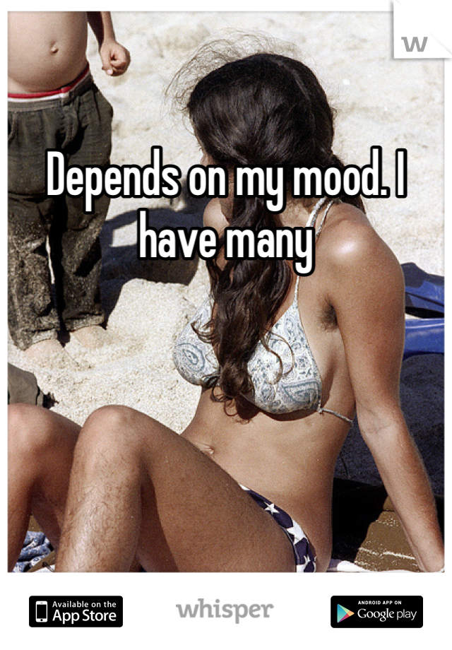 Depends on my mood. I have many