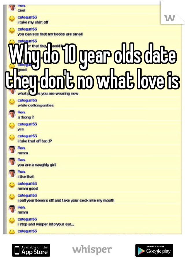 Why do 10 year olds date they don't no what love is