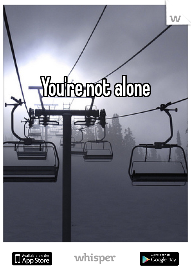 You're not alone