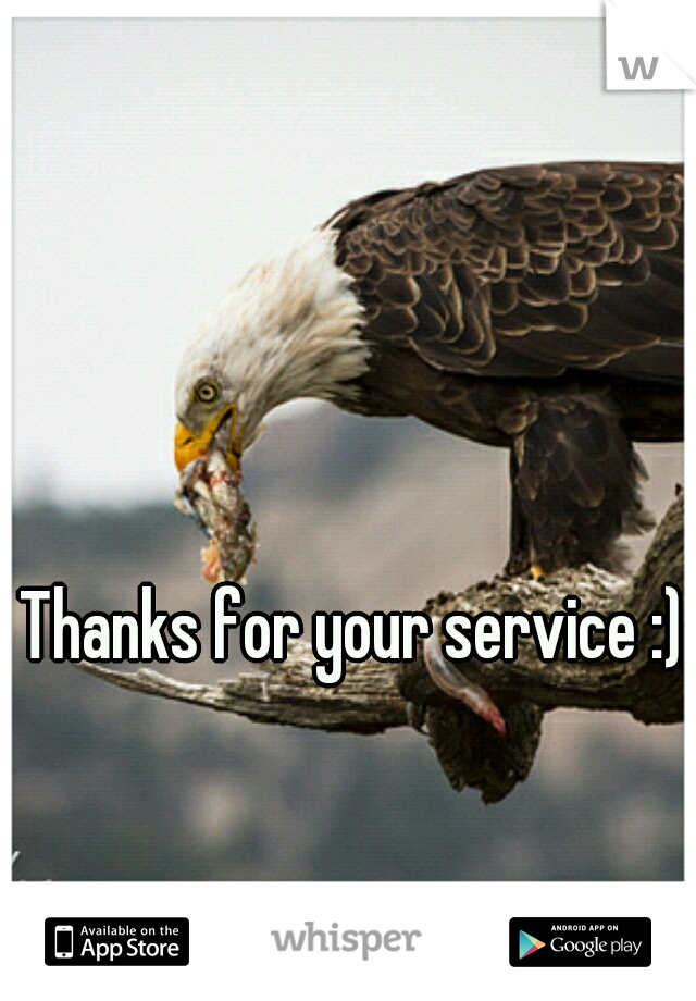 Thanks for your service :)