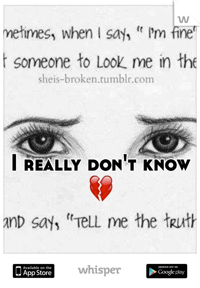 I really don't know 💔