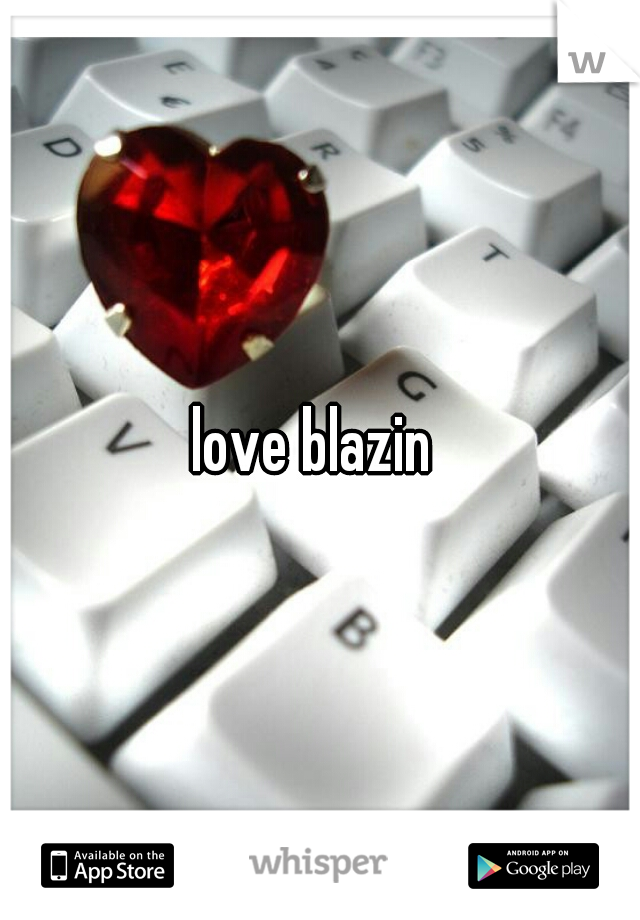 love blazin 