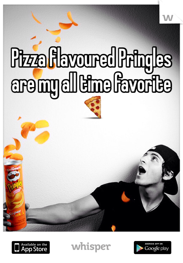 Pizza flavoured Pringles are my all time favorite ðŸ�•