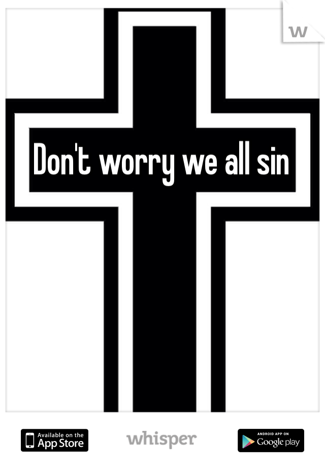 Don't worry we all sin