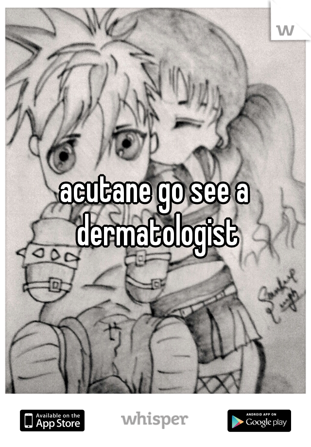 acutane go see a dermatologist
