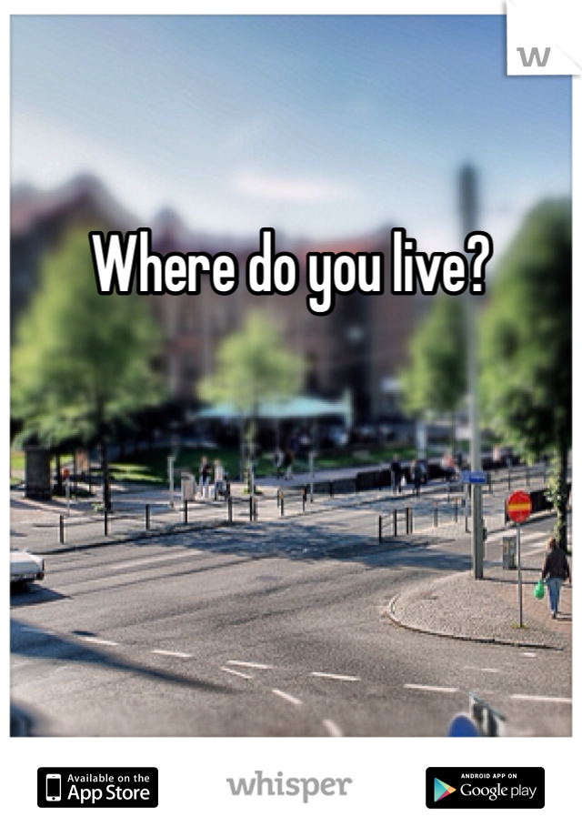 Where do you live?