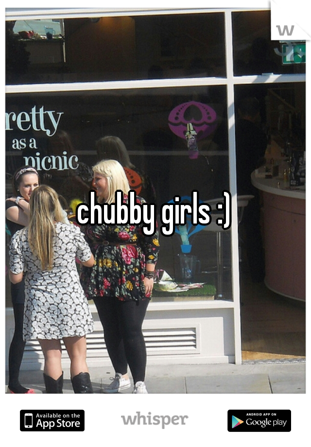chubby girls :)