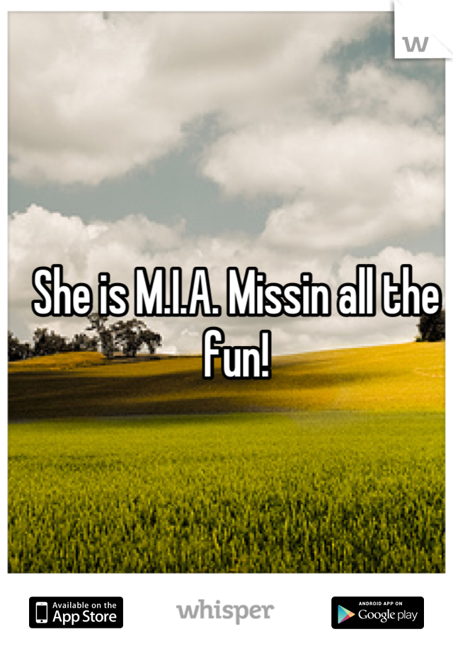 She is M.I.A. Missin all the fun!