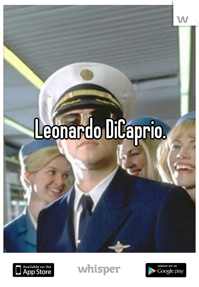 Leonardo DiCaprio.  