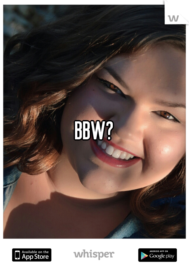 BBW?