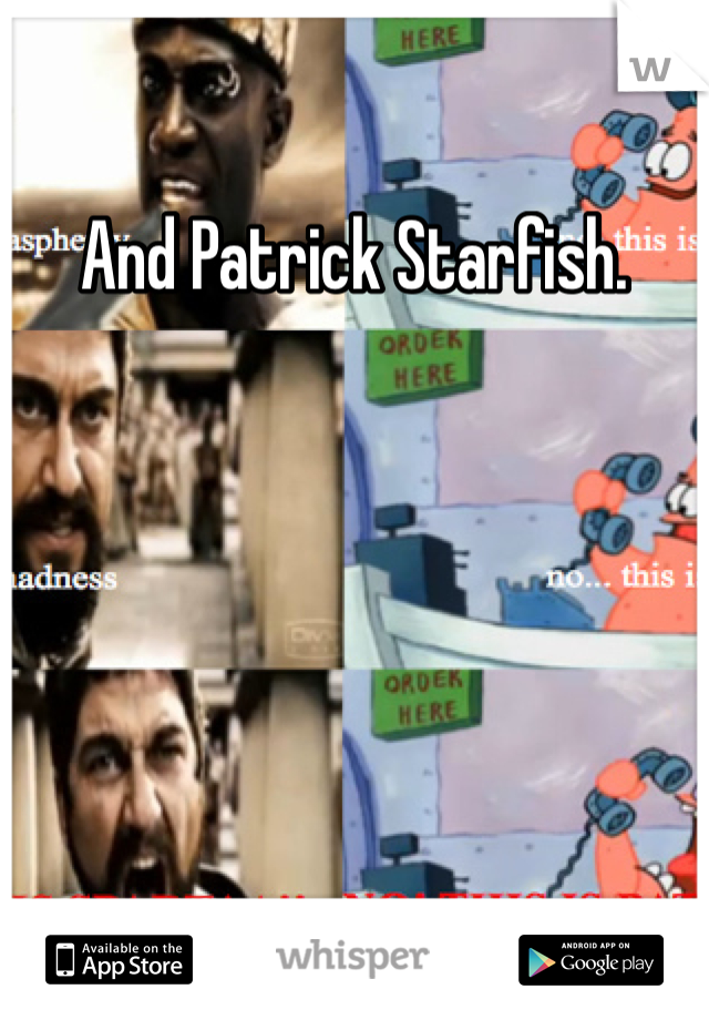 And Patrick Starfish. 
