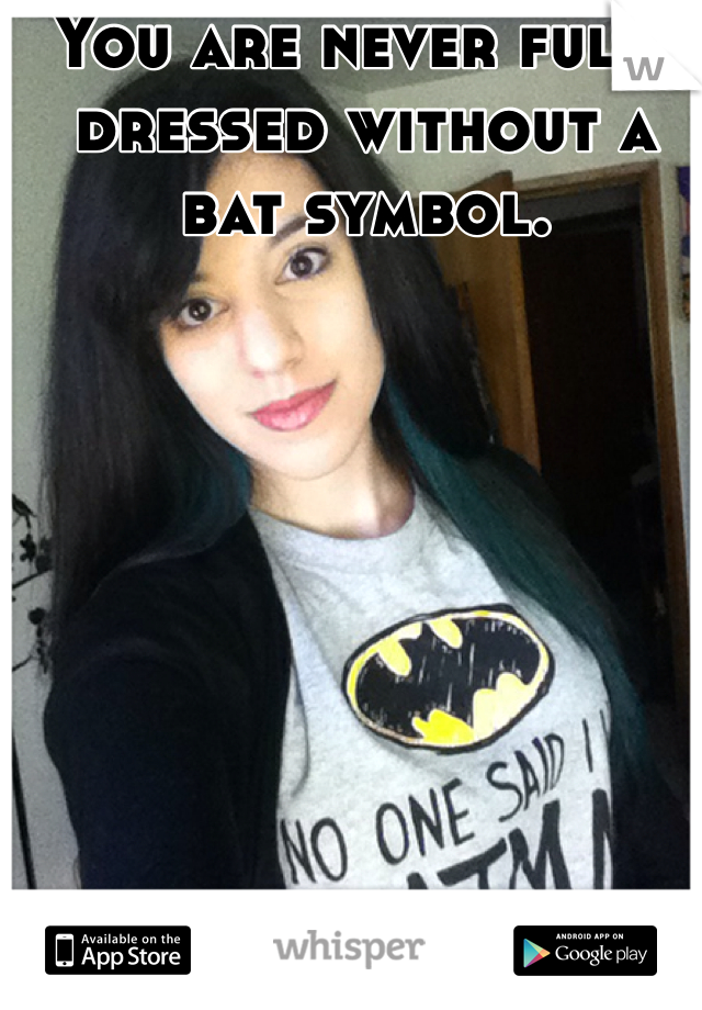 You are never fully dressed without a bat symbol. 