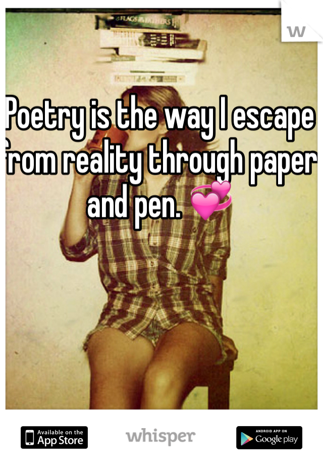 Poetry is the way I escape from reality through paper and pen. 💞