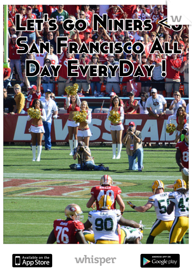 Let's go Niners <3
San Francisco All Day EveryDay ! 