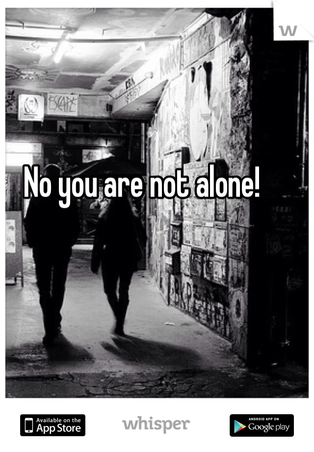 No you are not alone!