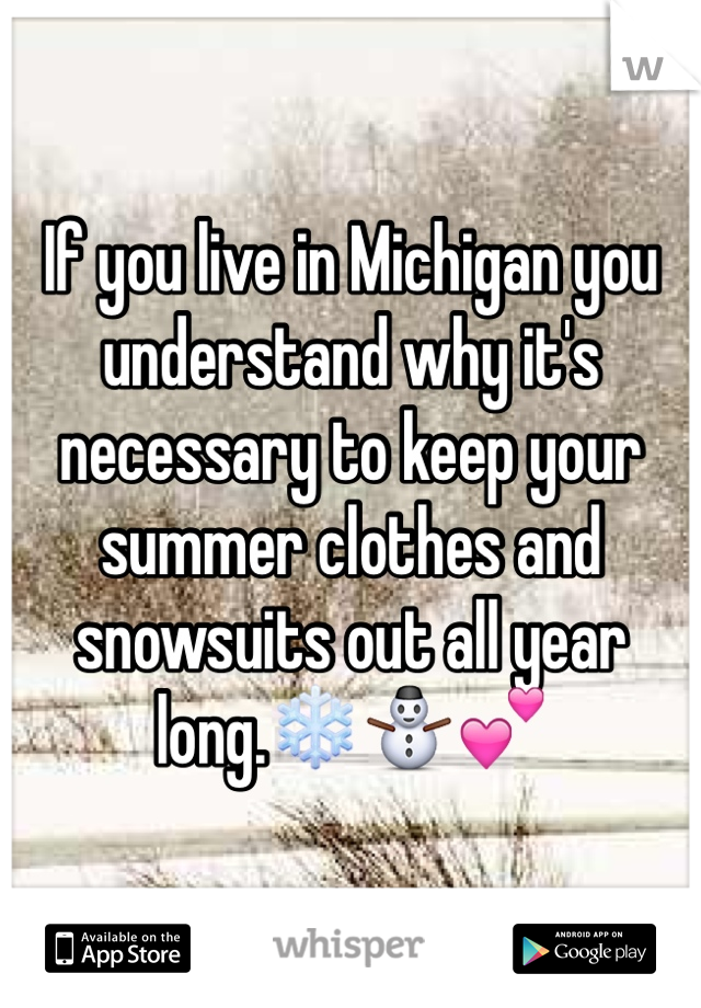 If you live in Michigan you understand why it's necessary to keep your summer clothes and snowsuits out all year long.❄️⛄️💕