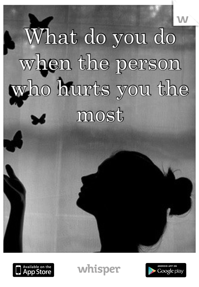 What do you do when the person who hurts you the most 





Is yourself?