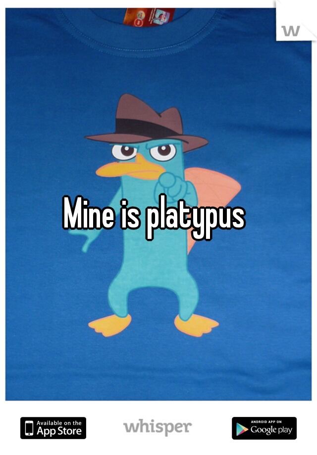 Mine is platypus 